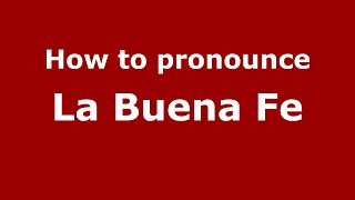 How to pronounce La Buena Fe