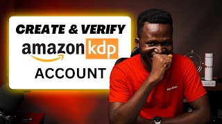 How To Create and Verify Your Amazon KDP Account in Nigeria (A Step-By-Step Guide)