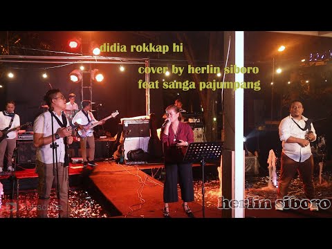 DIDIA ROKKAP HI COVER BY HERLIN SIBORO FEAT SANGA PAJUMPANG BAND