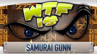 ► WTF Is... - Samurai Gunn ?