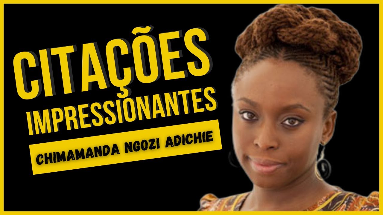 Citações Impressionantes de Chimamanda Ngozi Adichie
