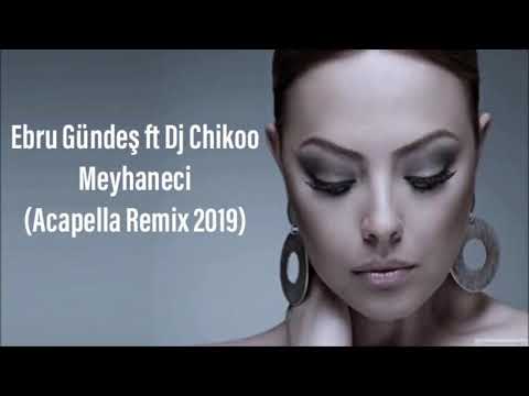 EBRU GÜNDES FT DJ CHIKOO - MEYHANECI (ACAPELLA REMIX 2019)
