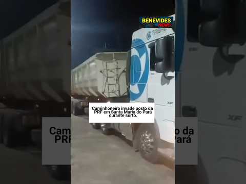 caminhoneiro invade posto da PRF em Santa Maria do Pará durante surto. #shorts