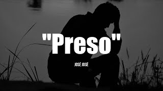 PRESO - José José (LETRA)