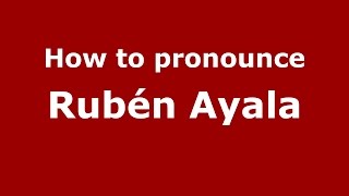 How to pronounce Rubén Ayala