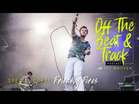 Friendly Fires - Off The Beat And Track podcast