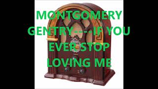 MONTGOMERY GENTRY    IF YOU EVER STOP LOVING ME