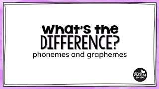 What's the Difference Phonemes and Graphemes