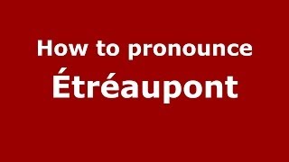 How to pronounce &eacute;tr&eacute;aupont