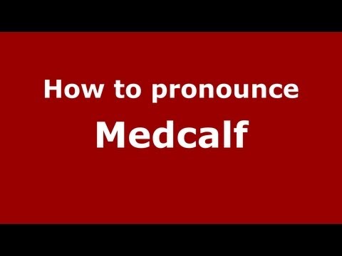 How to Pronounce Medcalf - PronounceNames.com