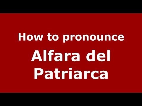 How to pronounce Alfara del Patriarca (Spanish/Spain) - PronounceNames.com