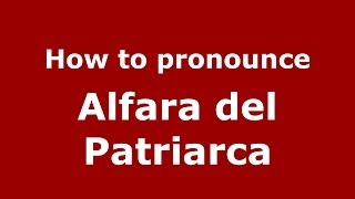 How to pronounce Alfara Del Patriarca