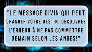 ? Les Anges Disent, si Vous Commettez Cette Erreur Demain... | Le Message de Dieu Aujourdhui ?