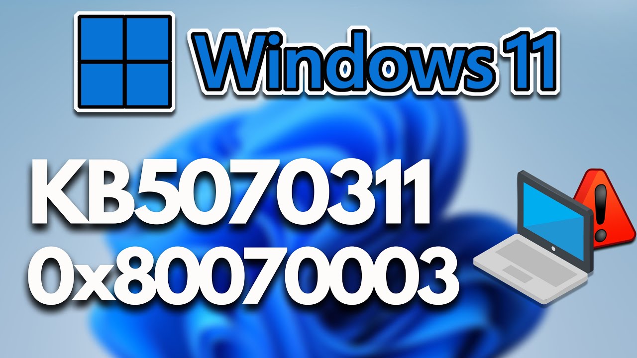 Windows 11 Update KB5070311 Not Installing Error 0x80070003 Couldn't Install Update FIX