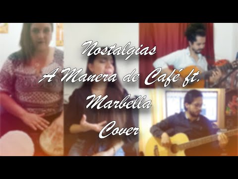 Nostalgias - A Manera de Café ft. Marbella (Cover)