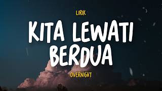 Download lagu Kita Lewati Berdua (Lirik) - Overnight mp3