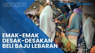 Video Emak-emak Berdesakan Masuk Toko di Tanah Abang untuk Beli Baju Lebaran
