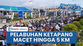 Arus Balik Mereda, Pelabuhan Ketapang Masih Macet, Antrean Kendaraan Mengular hingga 5 Kilometer