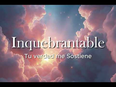 Inquebrantable - Tu Verdad Me Sostiene