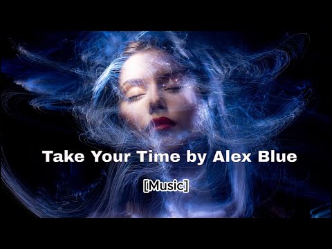 Alex Blue - Take Your Time (Lyrics Video)