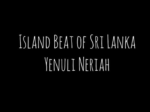 Island Beat Of Sri Lanka - Yenuli Neriah (lyrics video)