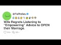Wife Regrets Listening To Empowering Advice To OPEN Their Marriage