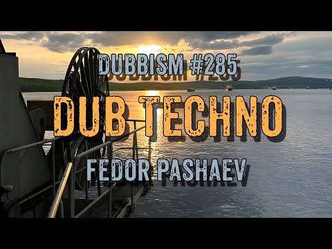 DUB TECHNO || DUBBISM №285 - Fedor Pashaev