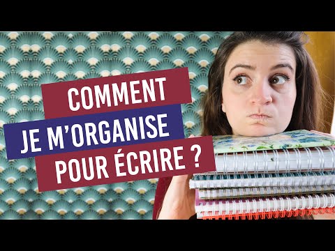COMMENT JE M'ORGANISE POUR ÉCRIRE : temps, outils, logiciels
