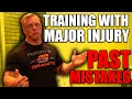 Training with Major Injury & Mistakes I Made in the Past