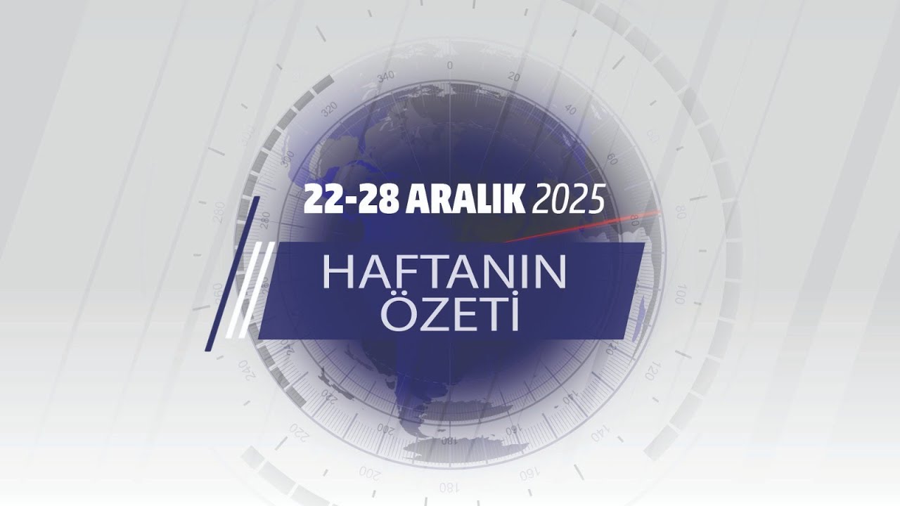 22-28 ARALIK HAFTANIN ÖZETİ