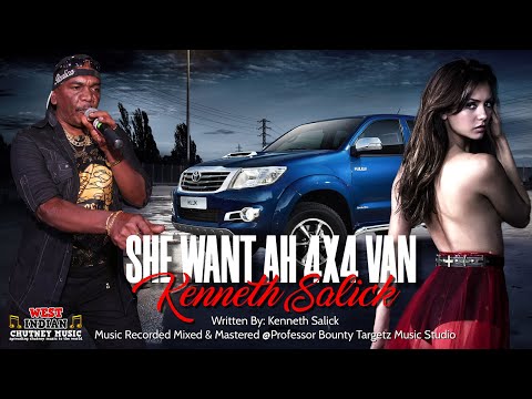 Kenneth Salick - She Want Ah 4x4 Van (2022 Chutney Soca)