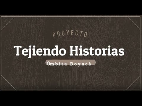 Proyecto Tejiendo Historias Umbita Boyaca