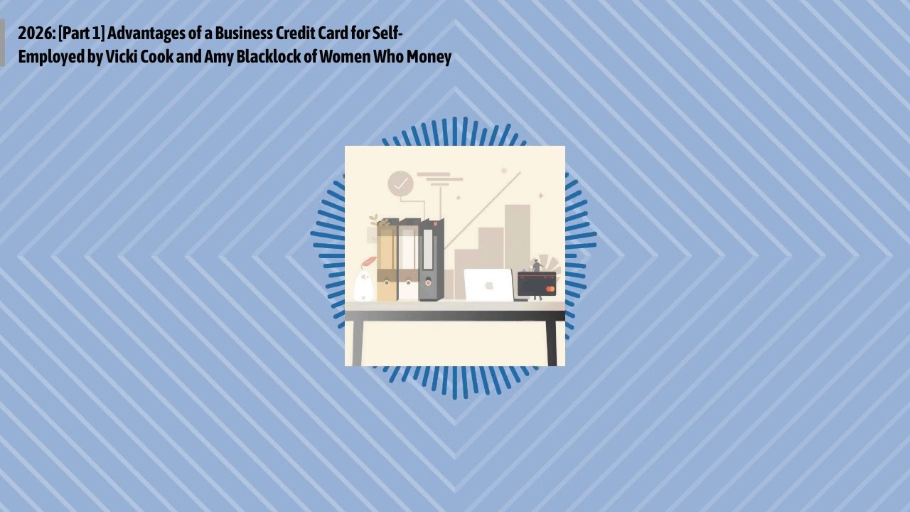 2026: [Part 1] Advantages of a Business Credit Card for Self-Employed by Vicki Cook and Amy...