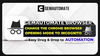 GemAutomate Browser | Change the Chrome Browser Opening Mode to Incognito
