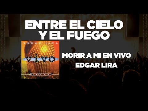 Entre El Cielo Y El Fuego - Edgar Lira