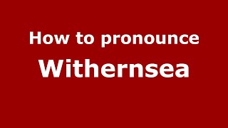 How to pronounce Withernsea
