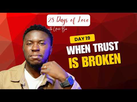 When Trust is Broken | 28 Days of Love with Uncle Boo (Day 19)