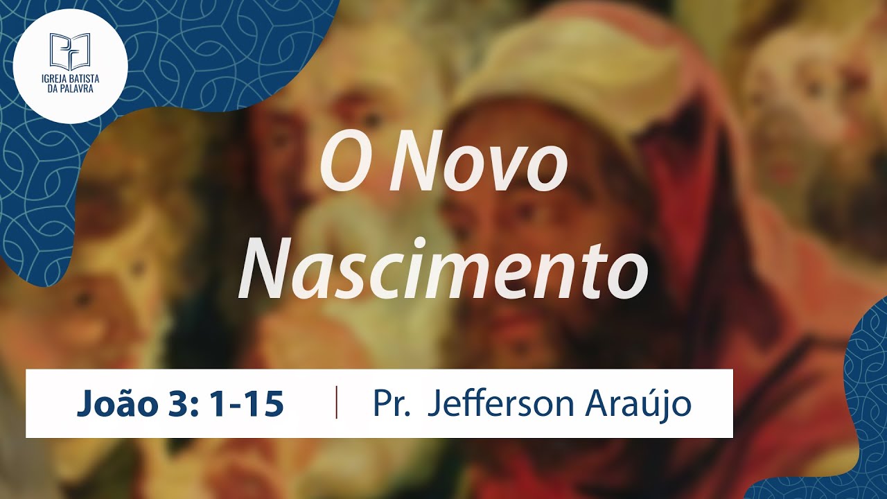 João 3.1-15 - "O novo nascimento" - Jefferson Araújo