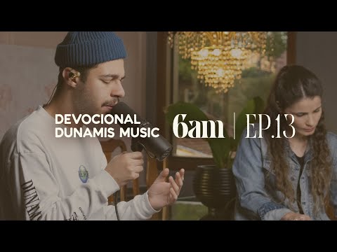 6 AM | DEVOCIONAL COM DUNAMIS MUSIC (EP. 13) - ft. Matheus Gonçalves