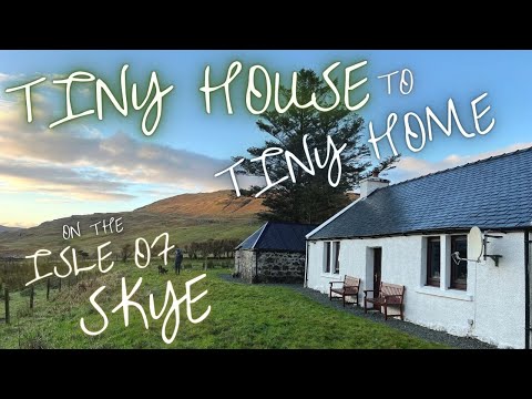 Tiny House to Tiny Home! - Moving Into A Century Old Cottage on the Isle of Skye, Scotland - Ep3