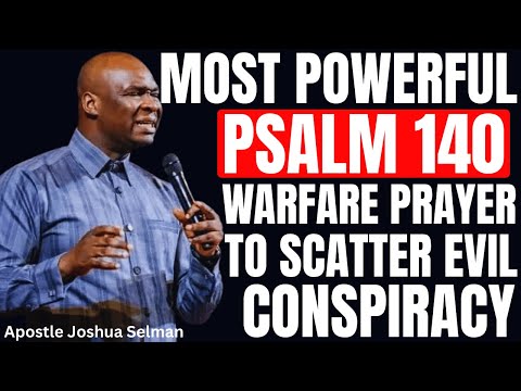 MOST POWERFUL PSALM 140 WARFARE PRAYERS TO SCATTER EVERY EVIL CONSPIRACY AGAINST YOU | JOSHUA SELMAN