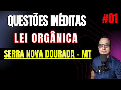 #01 QUESTÕES LEI ORÂNICA Serra Nova Dourada – MT CONCURSO 2025 #SERRANOVADOURADA