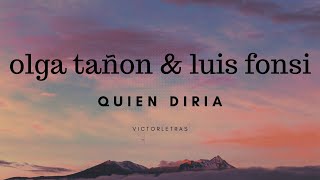 OLGA TAÑON &amp; LUIS FONSI - QUIEN DIRIA (LETRA)