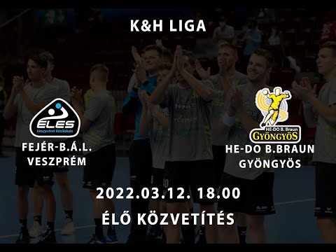 FEJÉR B.Á.L VESZPRÉM - HE-DO B BRAUN GYÖNGYÖS/ 2022.03.12 Élő közvetítés