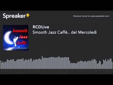Smooth Jazz Caffè.. del Mercoledì (part 1 di 5)