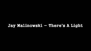 Jay Malinowski - There's A Light