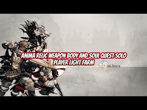 FFXIV - Anima Relic Weapon Body and Soul Light Farm Quest Solo Player Quick Guide