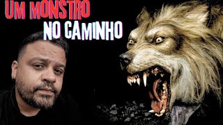 UM MONSTRO NO CAMINHO QUASE ME PEGOU.