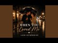 When You Loved Me