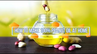 How to Make 100% Peanut Oil ~ Groundnut Oil at Home
